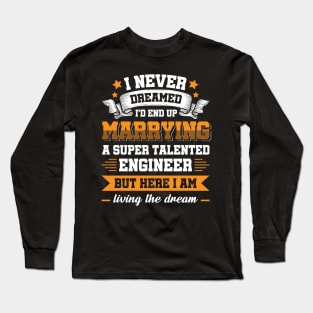 Marrying a super talented engineer Long Sleeve T-Shirt